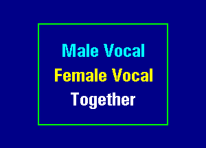 Male Vocal
Female Vocal

Together