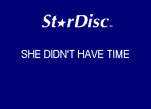 Sterisc...

SHE DIDN'T HAVE TIME