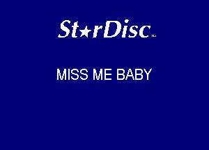 Sterisc...

MISS ME BABY