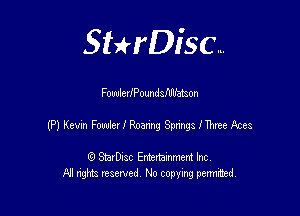 SHrDisc...

FowlerlPoundsfMon

(PlKewn FoedeIIRoamgSpmgslnneAm

(9 StarDIsc Entertaxnment Inc.
NI rights reserved No copying pennithed.
