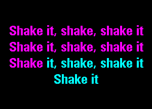 Shake it, shake, shake it

Shake it, shake, shake it

Shake it, shake, shake it
Shake it