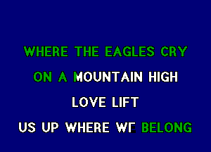 3 CRY

ON A MOUNTAIN HIGH
LOVE LIFT