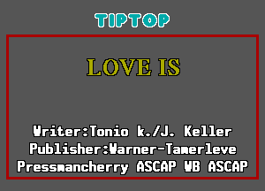 ?UD?GD

LOVE IS

HriterzTonio k.lJ. Keller
PublisherzHarner-Tanerleve
Pressnancherry HSCHP HB HSCHP