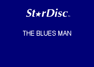 Sterisc...

THE BLUES MAN