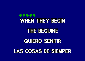 WHEN THEY BEGIN

THE BEGUINE
QUIERO SENTIR
LAS COSAS DE SIEMPER