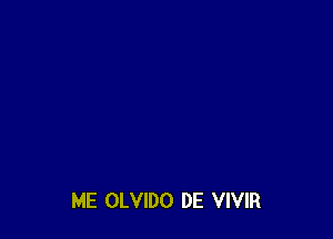 ME OLVIDO DE VIVIR