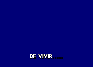 DE VIVIR .....