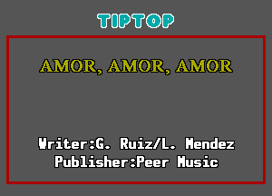 ?UO?CDD

AMOR, AMOR, AMOR

HriterzG. RuizlL. Hendez
PublisherzPeer Husic