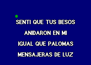 SENTI QUE TUS BESOS

ANIDARON EN MI
IGUAL QUE PALOMAS
MENSAJERAS DE LUZ