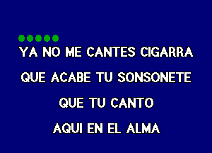 YA N0 ME CANTES CIGARRA

QUE ACABE TU SONSONETE
QUE TU CANTO
AQUI EN EL ALMA