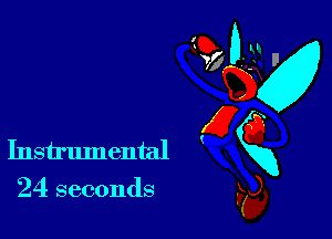 24 seconds

GD Ox!
7? ..-w l'
96
gQ
Instrumental xx
F5),