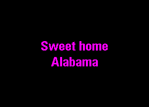 Sweet home

Alabama