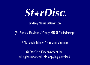 SHrDisc...

UndseyIJamesISampson

(P) Sony I Raylene I Onaly IIEUS IWmdswept

INo Such Musnc I Passmg Stranger

(Q SmrDIsc Entertainment Inc
NI rights reserved, No copying permimed