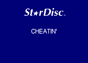 Sterisc...

CHEATIN'