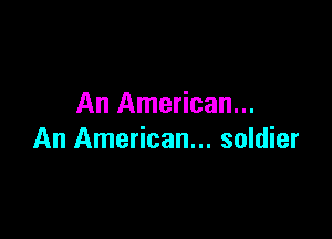 An American...

An American... soldier