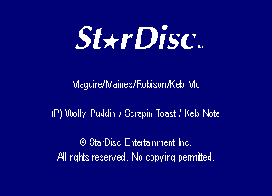 SHrDisc...

MaguirclMameisobisoaneb Mo

(P) M, Pudztn I Scnpm Toastheb Note

(9 StarDIsc Entertaxnment Inc.
NI rights reserved No copying pennithed.
