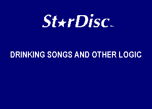 Sterisc...

DRINKING SONGS AND OTHER LOGIC