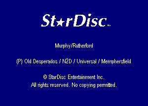 SHrDisc...

Murphlelrberford

(P) 06d Desperados I N20 I Unrversal I Metmhmfeid

(9 StarDIsc Entertaxnment Inc.
NI rights reserved No copying pennithed.