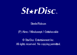 Sthisc...

SteeleJRnbson

(P) Alma fUlJindsuuepU Gottahavable

StarDisc Entertainmem Inc
All nghta reserved No ccpymg permitted