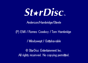 Sthisc...

AndersonIHambndgeleeele

(P) EMI I Romeo Cowboy 3 Tom Hambridge

J'llhindsuueptl' Gottahavable

6 StarDisc Emi-nainmem Inc
A! ngm reserved No copying pemted