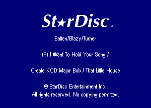 Sthisc...

BatenfBlaz Mfume!

(P) I Uhhnt To Hold Your Song I

Create KCD Major Bob IThat We House

6 StarDisc Emi-nainmem Inc
A! ngm reserved No copying pemted