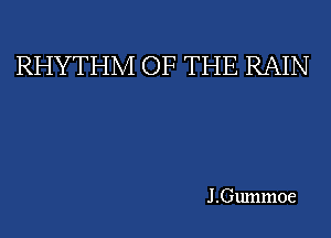RHYTHM OF THE RAIN

J .Gummoe