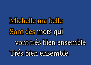 Michelle ma belle

Sont des mots qui

vont treSs bien ensemble
Trer bien ensemble