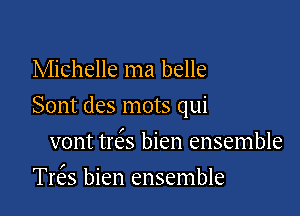 Michelle ma belle

Sont des mots qui

vont treSs bien ensemble
Trer bien ensemble