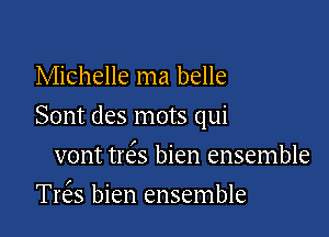 Michelle ma belle

Sont des mots qui

vont treSs bien ensemble
Trer bien ensemble