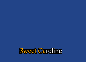 Sweet Caroline