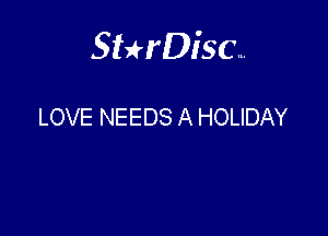 Sterisc...

LOVE NEEDS A HOLIDAY