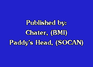 Published by
Chater, (BMI)

Paddy's Head, (SOCAN)