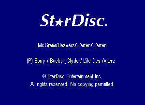 Sthisc...

Mc GranBeaversthbnenmUanen

(P) Sony .I' Bucky -Clyde I L'Ile Des Auters

StarDisc Entertainmem Inc
All nghta reserved No ccpymg permitted