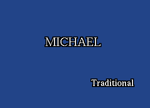 MICHAEL

Traditional