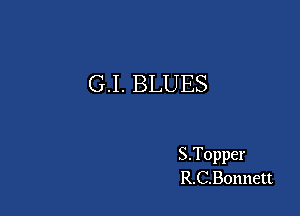 G.I. BLUES

S.Topper
R.C.Bonnett