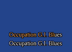 Occupation G.I. Blues

Occupation G.I. Blues