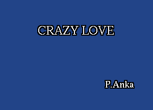 CRAZY LOVE