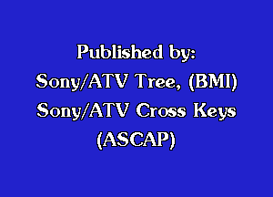 Published byz
SonWATV Tree, (BMI)

SonWATV Cross Keys
(ASCAP)