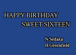 HAPPY BIRTHDAY
SWEET SIXTEEN

N.Sedaka
H.G1'eenfield