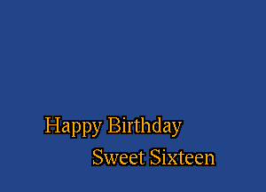 Happy Birthday

Sweet Sixteen
