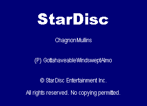 Starlisc

ChagnonMuIIIns

(P) Gotahaueablemndswempdmo

IQ StarDisc Entertainmem Inc.
A! nghts reserved No copying pemxted