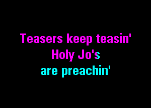 Teasers keep teasin'

Holy Jo's
are preachin'