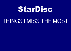 Starlisc
THINGS I MISS THE MOST