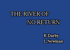THE RIVER OF
NO RETURN

K.Darby
L.Newman