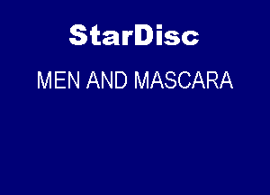 Starlisc
MEN AND MASCARA