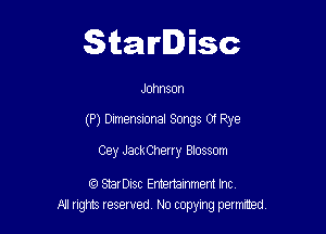 Starlisc

Johnson

(P) Dimensional Songs 01 Rye

Cey JackCherry Blossom

f3 StarDisc Emertammem Inc
A! nghts reserved No copying pemxted