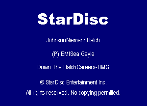 Starlisc

JohnsoanemannHath

(P) EMISea Gayle

Down The HatchCareers-BMG

Q) SBrDisc Ennertainment Inc
All gm Iesewed N0 copymg pemted