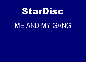 Starlisc
ME AND MY GANG