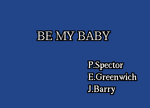 BE MY BABY

F.Spector
E.Greenwich
J .Barry