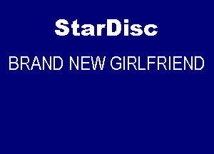 Starlisc
BRAND NEW GIRLFRIEND